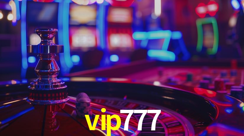 vip777: Jogos de Caça-Níqueis-Altas Recompensas, Roleta-Velocidade, Blackjack-Desafios Máximos